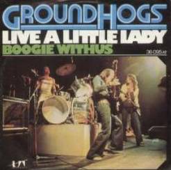 Groundhogs : Live a Little Lady - Boogie Withus